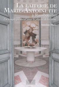 La laiterie de Marie-Antoinette à Rambouillet : un temple pastoral pour le plaisir de la reine