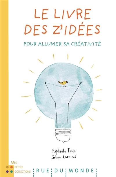 Le livre des z'idées : pour allumer sa créativité