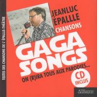 Gaga songs : on (r)ira tous aux parodies... : textes des chansons de l'Epallle-Théâtre