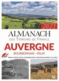 Almanach Auvergne, Bourbonnais, Velay 2023 : terroir et tradition, recettes, programmes sportifs, cartes postales anciennes, jeux, agenda