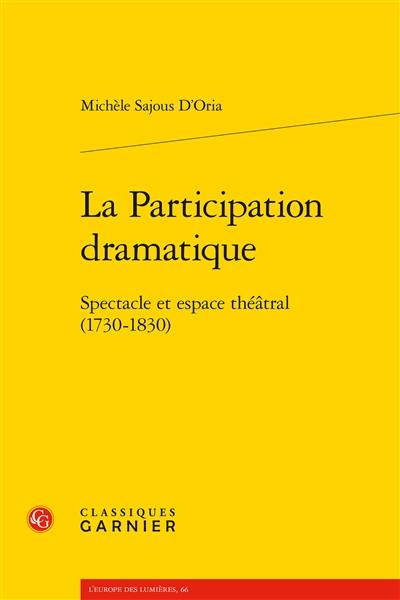 La participation dramatique : spectacle et espace théâtral (1730-1830)