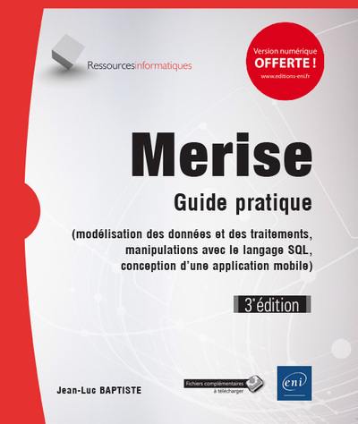 Merise : guide pratique : modélisation des données et des traitements, manipulations avec le langage SQL, conception d'une application mobile