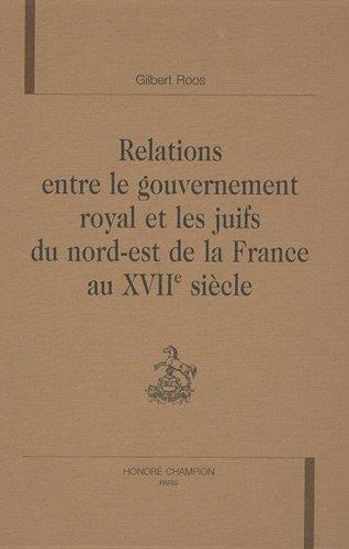 Relations entre le gouvernement royal et les juifs du nord-est de la France au XVIIe siècle