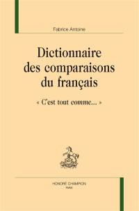Dictionnaire des comparaisons du français : c'est tout comme...