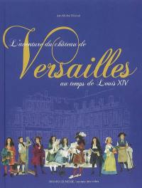 L'aventure du château de Versailles au temps de Louis XIV