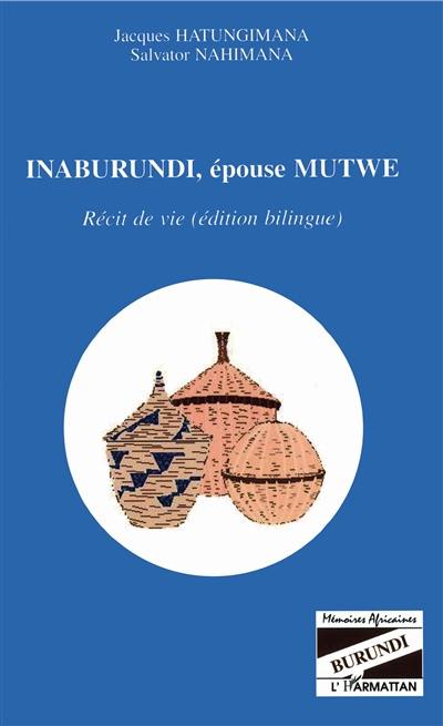 Inaburundi, épouse Mutwe : récit de vie (édition bilingue)