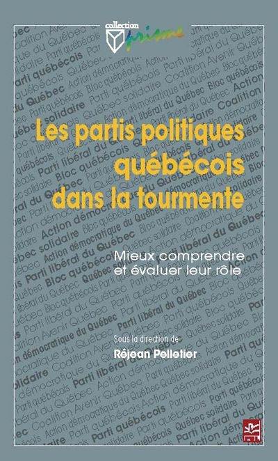 Les partis politiques québécois dans la tourmente : mieux comprendre et évaluer leur rôle