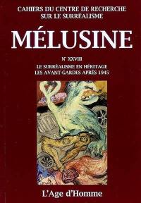 Mélusine, n° 28. Le surréalisme en héritage : les avant-gardes après 1945 : colloque de Cerisy-la-Salle, 2-12 août 2006