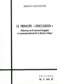 Le principe Discussion : Habermas ou le tournant langagier et communicationnel de la théorie critique
