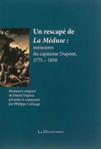 Un rescapé de La Méduse : mémoires du capitaine Dupont, 1775-1850 : soldat de l'an II, capitaine d'infanterie, chevalier de la Légion d'honneur, né à Pierres, mort à Maintenon (Eure-et-Loir)