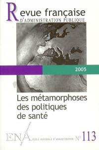 Revue française d'administration publique, n° 113. Les métamorphoses des politiques de santé