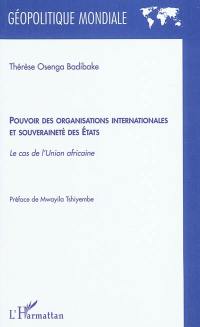 Pouvoir des organisations internationales et souveraineté des Etats : le cas de l'Union africaine