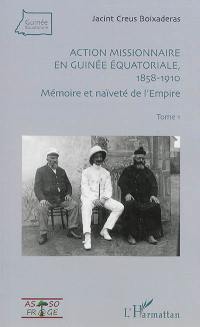 Action missionnaire en Guinée équatoriale : 1858-1910. Vol. 1. Mémoire et naïveté de l'Empire