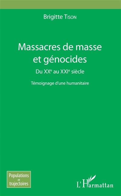 Massacres de masse et génocides : du XXe au XXIe siècle : témoignage d'une humanitaire