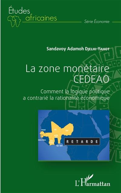 La zone monétaire CEDEAO : comment la logique politique a contrarié la rationalité économique