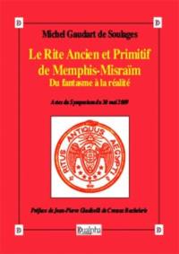 Le rite ancien et primitif de Memphis-Misraïm : du fantasme à la réalité : actes du symposium du 30 mai 2009
