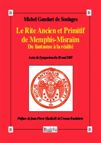 Le rite ancien et primitif de Memphis-Misraïm : du fantasme à la réalité : actes du symposium du 30 mai 2009