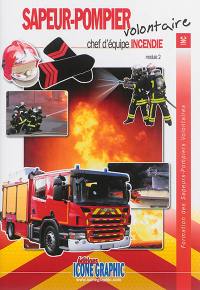 Formation des sapeurs-pompiers volontaires. Chef d'équipe incendie : module 2