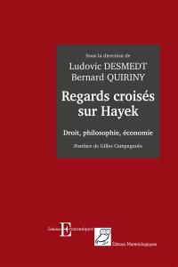 Regards croisés sur Hayek : droit, philosophie, économie