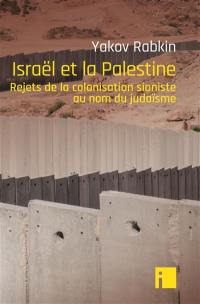 Israël et la Palestine : rejets de la colonisation sioniste au nom du judaïsme