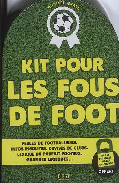 Kit pour les fous de foot : perles de footballeurs, infos insolites, devises de clubs, lexique du parfait footeux, grandes légendes...
