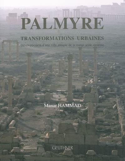 Palmyre, transformations urbaines : développement d'une ville antique de la marge aride syrienne