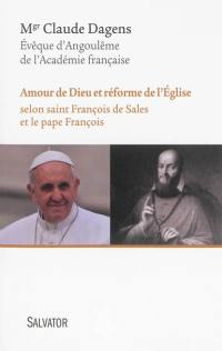 Amour de Dieu et réforme de l'Eglise : selon saint François de Sales et le pape François