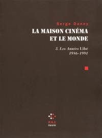 La maison cinéma et le monde. Vol. 3. Les années Libé : 1986-1991