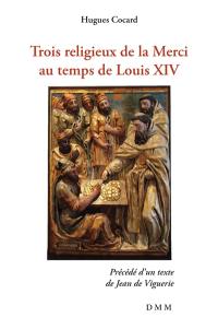 Trois religieux de la Merci au temps de Louis XIV
