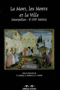 La mort, les morts et la ville : Saints-Côme-et-Damien, Montpellier Xe-XVIe siècles