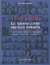 Le grand livre des élus vosgiens, 1791-2003 : conseillers généraux et régionaux, députés, sénateurs, ministres