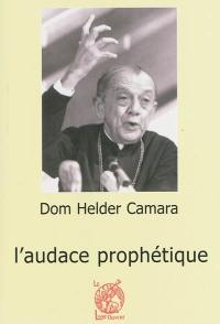 Dom Helder Camara (1909-1999) : l'audace prophétique
