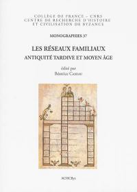 Les réseaux familiaux : Antiquité tardive et Moyen Age : in memoriam A. Laiou et É. Patlagean