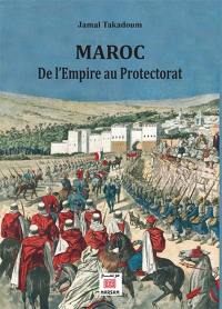 Maroc, de l'Empire au protectorat