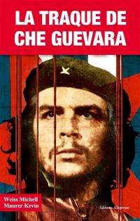 La traque de Che Guevara : l'élimination du révolutionnaire