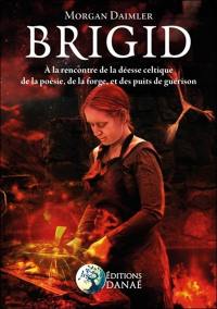 Brigid : à la rencontre de la déesse celtique de la poésie, de la forge et des puits de guérison