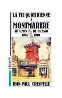 La vie quotidienne à Montmartre au temps de Picasso : 1900-1910