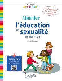 Aborder l'éducation à la sexualité aux cycles 1, 2 et 3 : pour l'apprentissage d'un comportement responsable