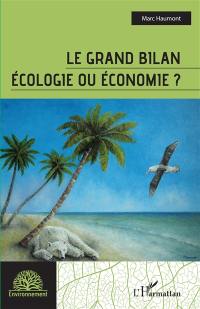 Le grand bilan : écologie ou économie ?