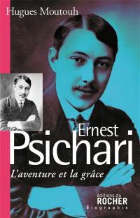 Ernest Psichari : l'aventure et la grâce