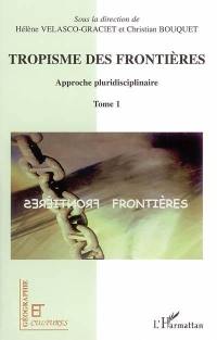 Tropisme des frontières : approche pluridisciplinaire. Vol. 1