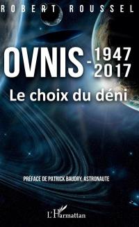 Ovnis, 1947-2017 : le choix du déni