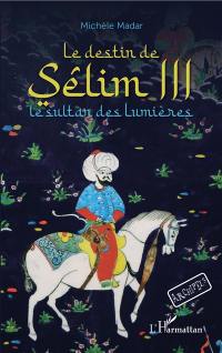 Le destin de Sélim III : le sultan des Lumières