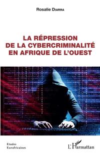 La répression de la cybercriminalité en Afrique de l'Ouest