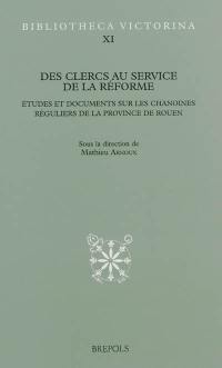 Des clercs au service de la réforme : études et documents sur les chanoines réguliers de la province de Rouen