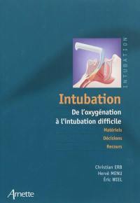 Intubation : de l'oxygénation à l'intubation difficile : matériel, décisions, recours