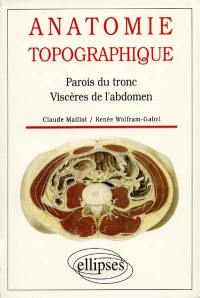 Anatomie topographique : parois du tronc, viscères de l'abdomen