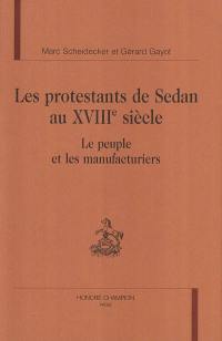 Les protestants de Sedan au XVIIIe siècle : le peuple et les manufacturiers