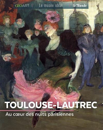 Toulouse-Lautrec : au coeur des nuits parisiennes