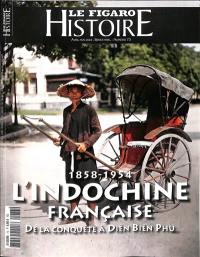 Le Figaro histoire, n° 73. L'Indochine française : 1858-1954 : de la conquête à Diên Biên Phu